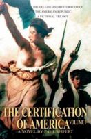 The Certification of America: The Decline and Restoration of the American Republic, a Fictional Trilogy 0595314988 Book Cover