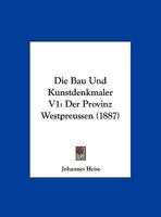 Die Bau Und Kunstdenkmaler V1: Der Provinz Westpreussen (1887) 1167466144 Book Cover