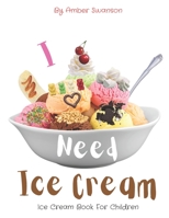 Ice Cream Book For Children: I Need Ice Cream B09XZJYMTY Book Cover