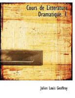 Cours de Littérature Dramatique. I. 1116329905 Book Cover