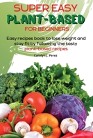 Super easy Plant-Based for beginners 1803002778 Book Cover