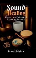 Sound Healing: The Art and Science of Restoring Balance B0FP6G7FT8 Book Cover