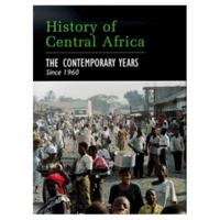 History of Central Africa: The Contemporary Years Since 1960 0582276071 Book Cover