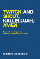 Twitch and Shout, Hallelujah, Amen 1532672977 Book Cover