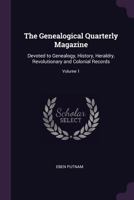 The Genealogical Quarterly Magazine: Devoted To Genealogy, History, Heraldry, Revolutionary And Colonial Records, Volume 1 1377868036 Book Cover