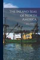 The Inland Seas of North America; and, The Natural and Industrial Productions of Canada With the Real Foundations for Its Future Prosperity [microform 1013712382 Book Cover