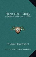 Hear Both Sides; A Comedy in Five Acts: As It Is Performed at the Theatre Royal, Drury-Lane 1241070806 Book Cover