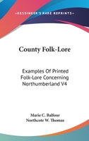 County Folk-Lore: Examples Of Printed Folk-Lore Concerning Northumberland V4 1425494617 Book Cover