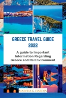 Greece travel guide 2022: A guide to Important Information Regarding Greece and Its Environment B0BJ2SK41S Book Cover