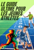 "Le Guide Ultime pour les Jeunes Athlètes : Transformez les Échecs en Force, les Défaites en Victoires, et les Obstacles en Réussites. 5 Étapes ... dans le Sport et la Vie" (French Edition) B0DS9W3LNL Book Cover