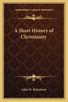 A Short History of Christianity 1537073052 Book Cover