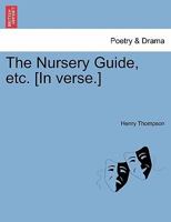 The Nursery Guide, etc. [In verse.] 1241015236 Book Cover