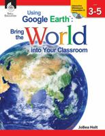 Using Google Earth, Level 3-5: Bring the World Into Your Classroom [With CDROM] 1425808255 Book Cover