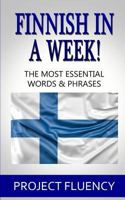 Finnish in a Week! : The Ultimate Phrasebook for Finnish Language Beginners (Learn Finnish, Finnish for Beginners, Finnish Language) 1727066529 Book Cover