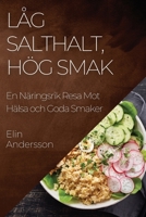 Låg Salthalt, Hög Smak: En Näringsrik Resa Mot Hälsa och Goda Smaker 1835506747 Book Cover