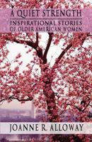 A Quiet Strength: Inspirational Stories of Older American Women 1462696171 Book Cover