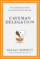 Caveman Delegation: The Leadership Secret That's Been Around Since the Stone Age 173253537X Book Cover