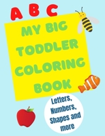My Big Toddler Coloring Book: Color and trace letters, numbers and shapes B08XGSTJ7T Book Cover