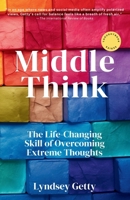 Middle Think: The Life-Changing Skill of Overcoming Extreme Thoughts (Thoughtbooks) B0DX8C1YWQ Book Cover