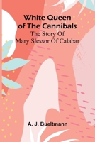 White Queen of the Cannibals: the Story of Mary Slessor of Calabar 9368392773 Book Cover