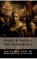 Maria Karolina von Österreich: Die Starke Frau im Königreich Sizilien (German Edition) 3384305027 Book Cover