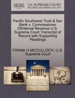 Pacific Southwest Trust & Sav Bank v. Commissioner Ofinternal Revenue U.S. Supreme Court Transcript of Record with Supporting Pleadings 1270248979 Book Cover