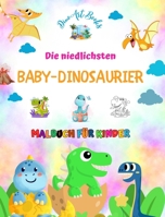 Die niedlichsten Baby-Dinosaurier - Malbuch für Kinder - Einzigartige prähistorische Szenen von Baby-Dinosauriern: Bezaubernde Kreaturen, die die Krea B0CP8L1637 Book Cover