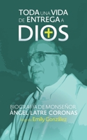 Toda una vida de entrega a Dios: Biografía de monseñor Ángel Latre Coronas 1734684232 Book Cover