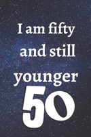 i am fifty and still younger: Birthday gifts for 50 Year Old, (6x9) notebook, blank, 120 Pages, funny and original present for teen boys, girls, for men, women, daughter, son, girlfriend, boyfriend, b 1674252927 Book Cover