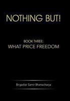 Nothing But!: Book Three: What Price Freedom 1482816261 Book Cover
