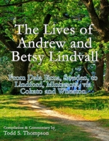 The Lives of Andrew and Betsy Lindvall: From Dala Järna, Sweden, to Lindford, Minnesota, via Cokato and Wheaton B08YQCN5BY Book Cover