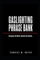 Gaslighting Phrase Bank: Recognize the Words. Reclaim Your Reality. B0HFVQ6MYF Book Cover