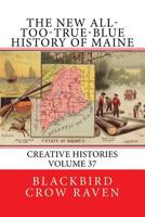 The New All-too-True-Blue History of Maine 1986076687 Book Cover
