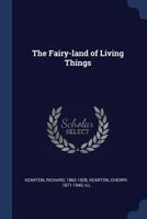 The fairy-land of living things 137667663X Book Cover