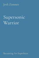 Supersonic Warrior: Becoming An Superhero 1087946328 Book Cover