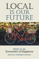 Local Is Our Future: Steps to an Economics of Happiness 1732980403 Book Cover