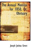 The Annual Monitor for 1850, Or, Obituary 0559673329 Book Cover