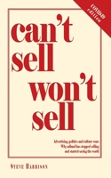 Can't Sell Won't Sell: Advertising, politics and culture wars. Why adland has stopped selling and started saving the world 0957151527 Book Cover