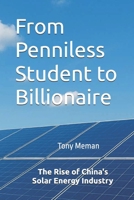From Penniless Student to Billionaire: The Rise of China's Solar Energy Industry 1764113039 Book Cover