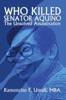 Who Killed Senator Aquino: The Unsolved Assassination 0595345891 Book Cover