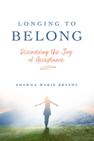 Longing to Belong : Discovering the Joy of Acceptance 1684264804 Book Cover