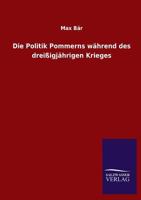 Die Politik Pommerns Wahrend Des Dreissigjahrigen Krieges 384604492X Book Cover