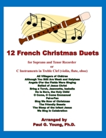 12 French Christmas Duets: for Soprano and Tenor Recorder or C Instruments in Treble Clef (violin, flute, oboe) B08P3QTKKY Book Cover