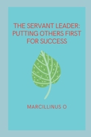 The Servant Leader: Putting Others First for Success 841804473X Book Cover