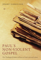 Paul's Non-Violent Gospel: The Theological Politics of Peace in Paul's Life and Letters 0227174658 Book Cover