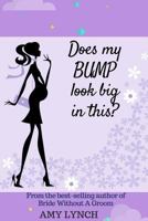Does My Bump Look Big In This? 1539363511 Book Cover