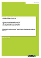 Sprachenlernen durch Immersionsunterricht: Geschichtliche Entwicklung, Modelle und Umsetzung an Schweizer Schulen 365624250X Book Cover