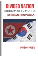 Divided Nation: How Decisions and Destiny Split the Korean Peninsula (History Books) B0CR6L4Y5Z Book Cover