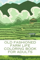 Old Fashioned farm life coloring book for adults.: 50+ pages of wonderful country farm life scenes. Adults coloring & relaxation coloring scenes - del B0CVG4LMQQ Book Cover