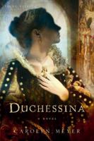 Duchessina: A Novel of Catherine de' Medici 0152055886 Book Cover